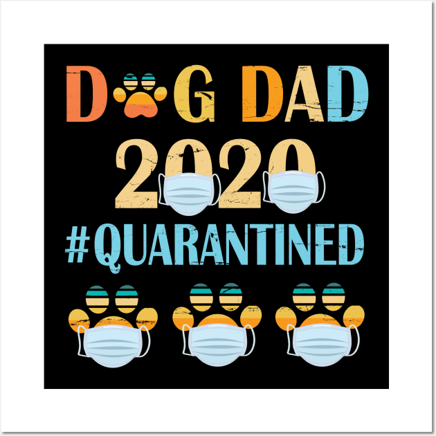 Dog Dad 2020 Quarantined Happy Father Parent Summer Independence July 4th Day Dog Daddy Wall Art by bakhanh123